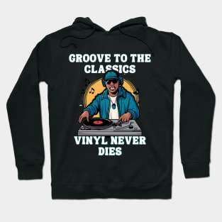 Groove to the Classics Vinyl Never Dies 1980s Era DJ Rapper Music Lover Hoodie